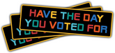 Have The Day You Voted for 3" Sticker – Sarcastic Political I Voted Vinyl Decal Waterproof for Laptop, Water Bottle, Notebook, Car – Funny Voting Sticker for Adults