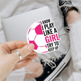 3Pcs I Know I Play Like a Girl Try to Keep Up Sticker I Know I Play Like a Girl Soccer, 3 inches Waterproof Vinyl Sticker for Book Laptop Water Bottle Phone Case