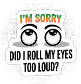 (3PCS) I’m Sorry Did I Roll My Eyes Too Loud Sticker, Gifts Sarcastic Humor Quote Vinyl Decal Waterproof for Journal, Mug, Phone, Gift for Teachers, Nurses, and Office Friends 3 Inch