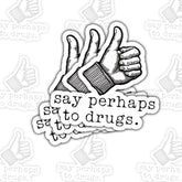 3PCS Say Perhaps to Drgs 3" Sticker, Gift for Adult Humor Funny Drug Quotes Say Perhaps to Drugs Waterproof Stickers Inappropriate Drug Joke Car Decal for Laptop Water Bottle Toolbox Phone Case