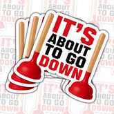 (3PCS) It's About to Go Down Sticker, Funny Plumber Sticker, Plumber Joke Plumber Humor Sink Plunger Stickers - Stickers for Laptop Water Bottle Phone Case Car Helmet Hard Hat 3 Inch