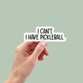 I can't I have pickleball sticker, laptop sticker, water bottle sticker, pickleball gifts, funny stickers, sarcastic sticker, snarky sticker