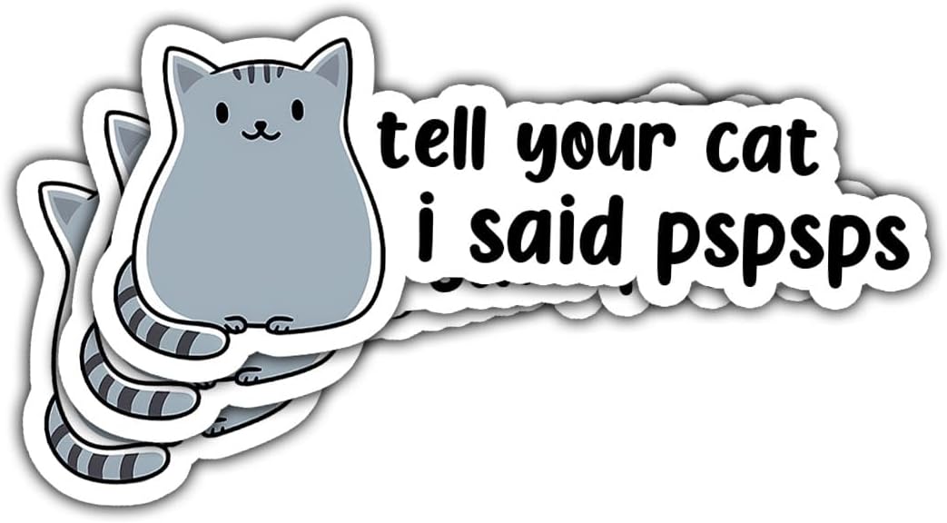 3Pcs Tell Your Cat I Said Pspspsps Vinyl Sticker, Tell Your Cat I Said Pspspsps Bumper Decal, Funny Gray Cat Sticker, Cat Meme Lovers Sticker Gift- Sticker for Laptop Water Bottle Phone Hard Hat 3"