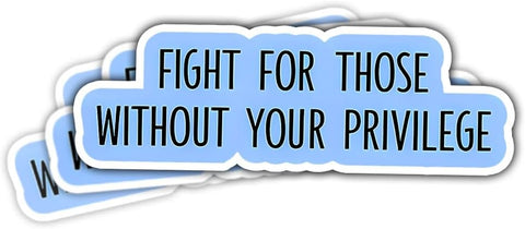 (3pcs) Fight for Those Without Your Privilege Sticker, Equality Human Rights Sticker Die-Cut Waterproof Vinyl Sticker Laptop Water Bottle Window Phone Helmet
