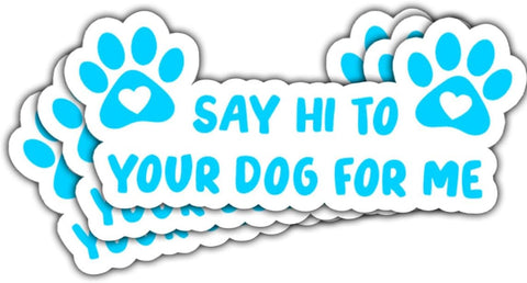3 Pcs Say Hi to Your Dog for Me Sticker, Dog Decals for Cars, Bumper Sticker - Vinyl Decal Waterproof for Water Bottles Laptop Phone Car Window Helmet 5 Inches