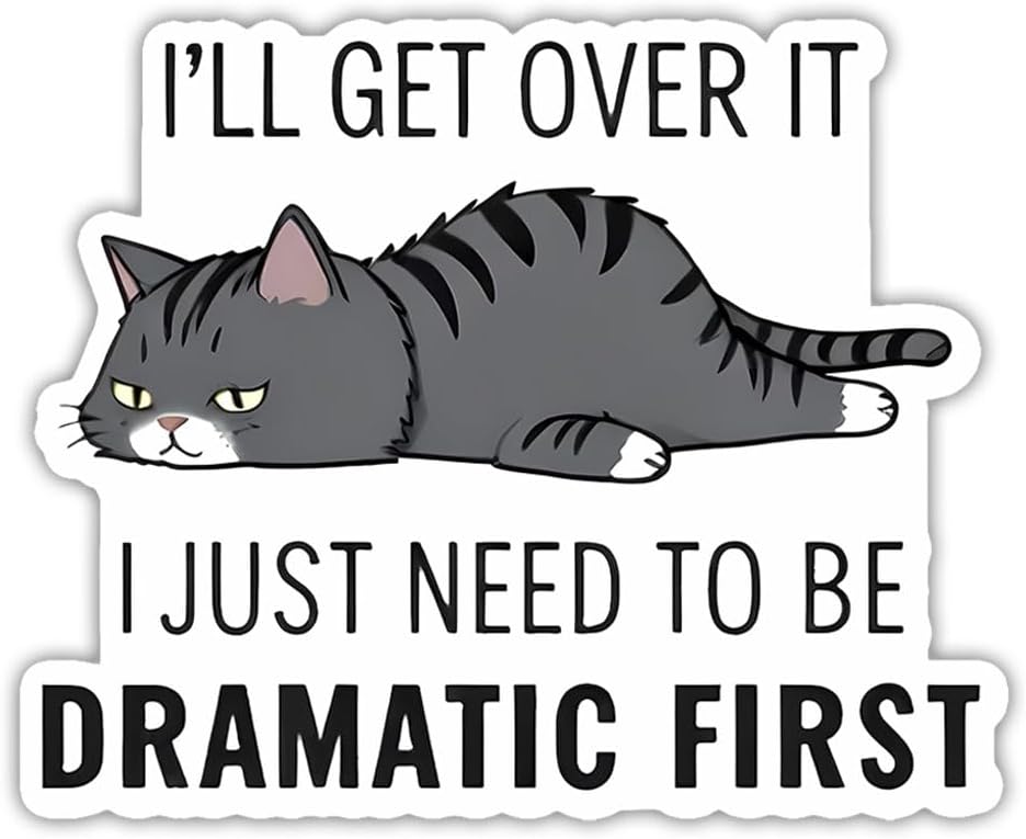 (3pcs) I'll Get Over It I Just Need to Be Dramatic First Sticker Funny Sarcasm Drama Lover Dramatic Sarcastic Stickers - Vinyl Stickers 3'' for Laptop Water Bottle Phone Car Window Helmet (Cat)