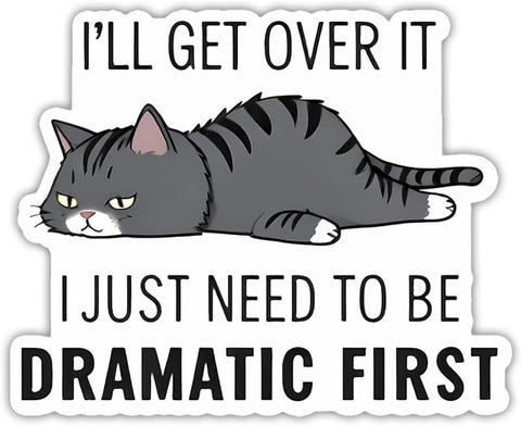 (3pcs) I'll Get Over It I Just Need to Be Dramatic First Sticker Funny Sarcasm Drama Lover Dramatic Sarcastic Stickers - Vinyl Stickers 3'' for Laptop Water Bottle Phone Car Window Helmet (Cat)