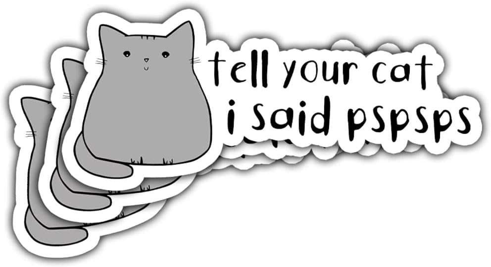 3 Pcs Tell Your cat i Said pspsps Sticker Funny cat Sticker for car Tell Your cat i Said pspsps car Decal Tell Your cat i Said pspsps car Sticker cat Bumper Stickers Laptop Bottle Phone Helmet 3"
