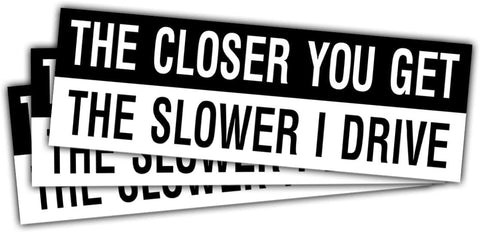 (3 Pcs) The Closer You Get The Slower I Drive Sticker, Get Off My Ass Sticker, Car Bumper Stickers Funny- Vinyl Stickers Decal 5 Inches for Laptop Water Bottle Phone Car Window Helmet