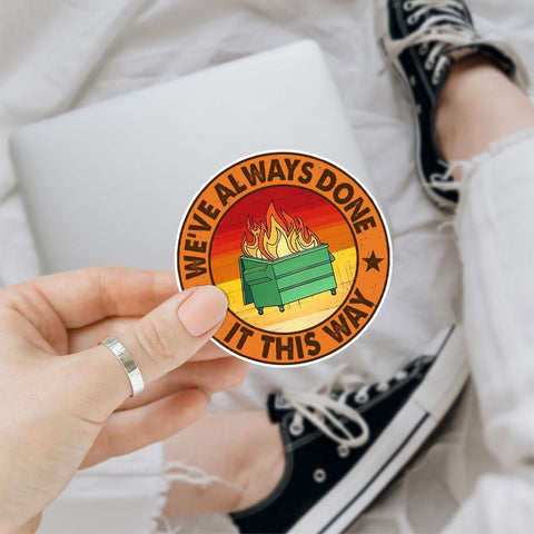 3 Pcs We've Always Done It This Way Sticker, Dumpster Fire Mental Health Sticker Gift We Always Done It This Way Stickers Laptop Water Bottle Phone Car Helmet Hard Hat Funny Gifts Sticker 3"x3"