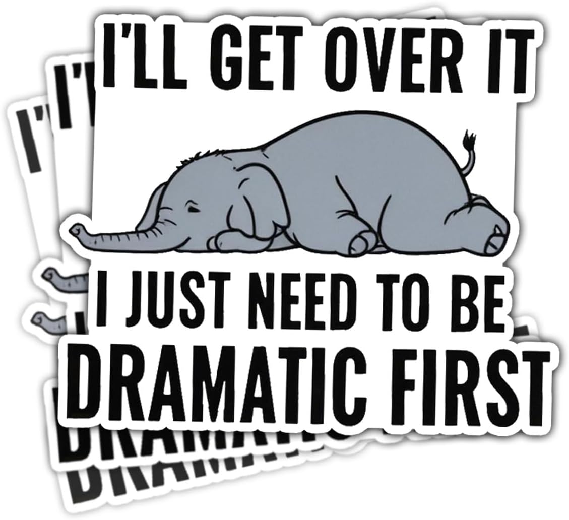 (3pcs) I'll Get Over It I Just Need to Be Dramatic First Sticker Funny Sarcasm Drama Lover Dramatic Sarcastic Stickers - Vinyl Stickers 3'' for Laptop Water Bottle Phone Car Window Helmet (Elephant)
