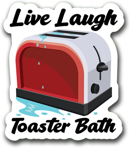 Live Laugh Toaster Bath Sticker Funny Toaster Quote Joke Sarcastic Sticker, Waterproof Vinyl Sticker for Book Laptop Water Bottle Phone Case