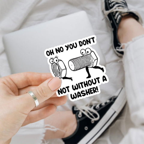 3Pcs Oh No You Don't Not Without A Washer Sticker, Washer Bumper Sticker, Funny Sarcastic Adult Stickers, Dirty Mind Dark Joke Vinyl Decal- Stickers for Laptop Water Bottle Phone Car Window Helmet 3"