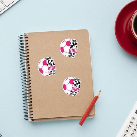 3Pcs I Know I Play Like a Girl Try to Keep Up Sticker I Know I Play Like a Girl Soccer, 3 inches Waterproof Vinyl Sticker for Book Laptop Water Bottle Phone Case