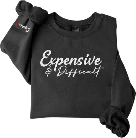 MAPrints Personalized Embroidered Expensive & Difficult Sweatshirt Long Sleeve Crewneck Expensive & Difficult Pullover Hoodie