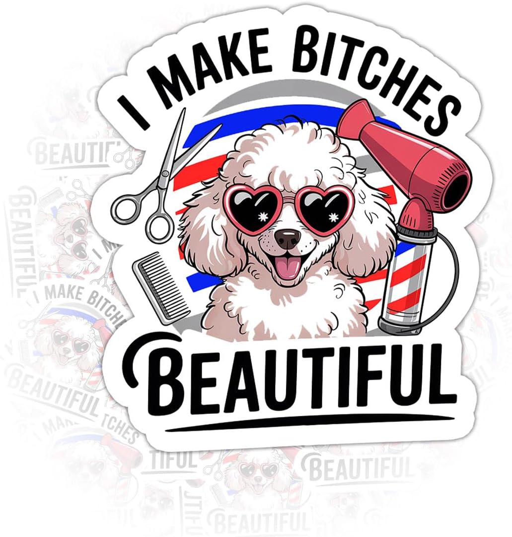 I Make Btches Beautiful Funny Dog Groomer 3" Stickers, Cute Poodle Design for Pet Stylists and Grooming Professionals Car Decal for Laptop Water Bottle Notebook Phone Case