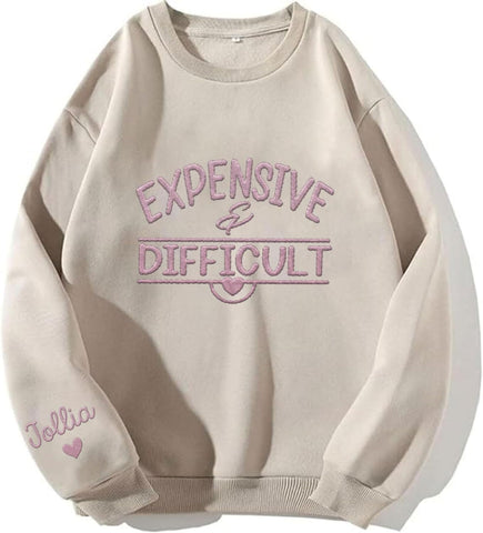 MAPrints Personalized Embroidered Expensive & Difficult Sweatshirt Long Sleeve Crewneck Expensive & Difficult Pullover Hoodie
