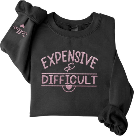 MAPrints Personalized Embroidered Expensive & Difficult Sweatshirt Long Sleeve Crewneck Expensive & Difficult Pullover Hoodie