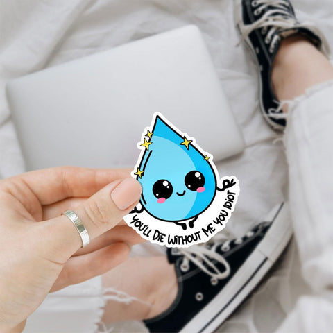 3 Pcs Hydration Sticker You'll Die Without Me You Idiot Sticker Drink Your Water Decal Funny Water Drop Hydration Waterproof Vinyl Health Awareness for Laptop Water Bottle Tumbler Phone Case 3"x3" (1)