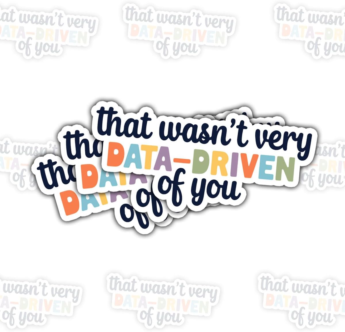 (3 PCS) That Wasn't Very Data-Driven of You Sticker Funny Geek Quote Vinyl Decal Waterproof for Laptop, Water Bottle, Phone Case, Notebook Gift for Programmers, Data Analysts (3 Inch)