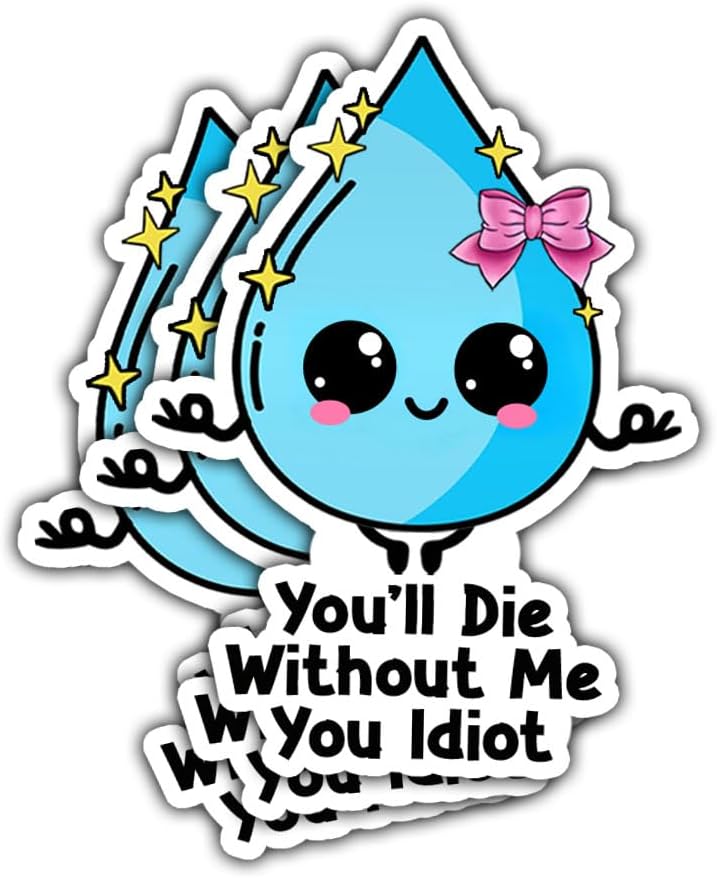 3 Pcs You'll Die Without Me You Idiot Sticker, Hydration Sticker, Drink Your Water Decal Funny Water Drop Hydration Waterproof Vinyl Health Awareness for Laptop Water Bottle Tumbler Phone Case 3"x3"