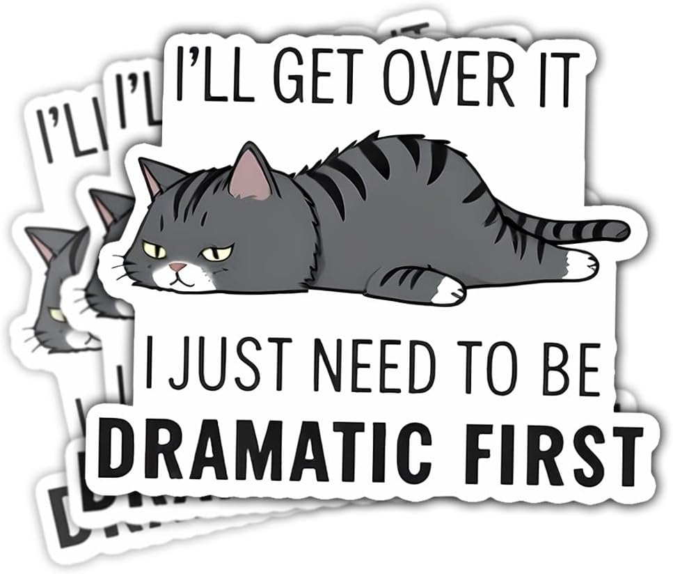 (3pcs) I'll Get Over It I Just Need to Be Dramatic First Sticker Funny Sarcasm Drama Lover Dramatic Sarcastic Stickers - Vinyl Stickers 3'' for Laptop Water Bottle Phone Car Window Helmet (Cat)