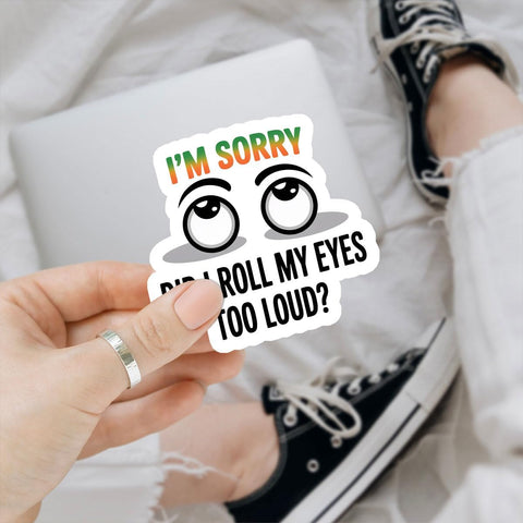 (3PCS) I’m Sorry Did I Roll My Eyes Too Loud Sticker, Gifts Sarcastic Humor Quote Vinyl Decal Waterproof for Journal, Mug, Phone, Gift for Teachers, Nurses, and Office Friends 3 Inch