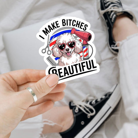 I Make Btches Beautiful Funny Dog Groomer 3" Stickers, Cute Poodle Design for Pet Stylists and Grooming Professionals Car Decal for Laptop Water Bottle Notebook Phone Case