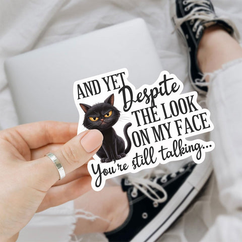 3 Pcs and Yet Despite The Look On My Face sticker 3in, You're Still Talking Sticker, Funny Black Cat Stickers, Attitude Stickers for Laptop Water Bottle Phone Car Window Helmet