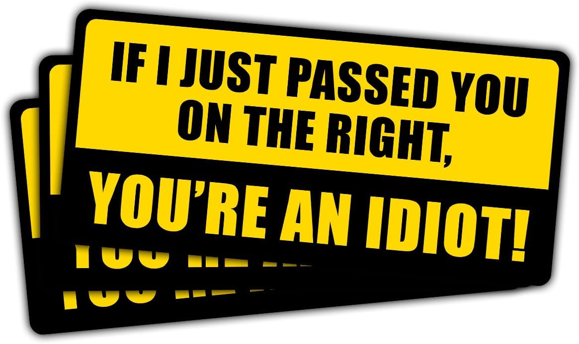 (3Pcs) If I Just Passed You On The Right, You 're an Idiot Decal, If I Just Passed You On The Right Vinyl Decal, Funny Car Decal, Sticker Waterproof for Water Bottle, Truck, Car, Helmet Decal 5"