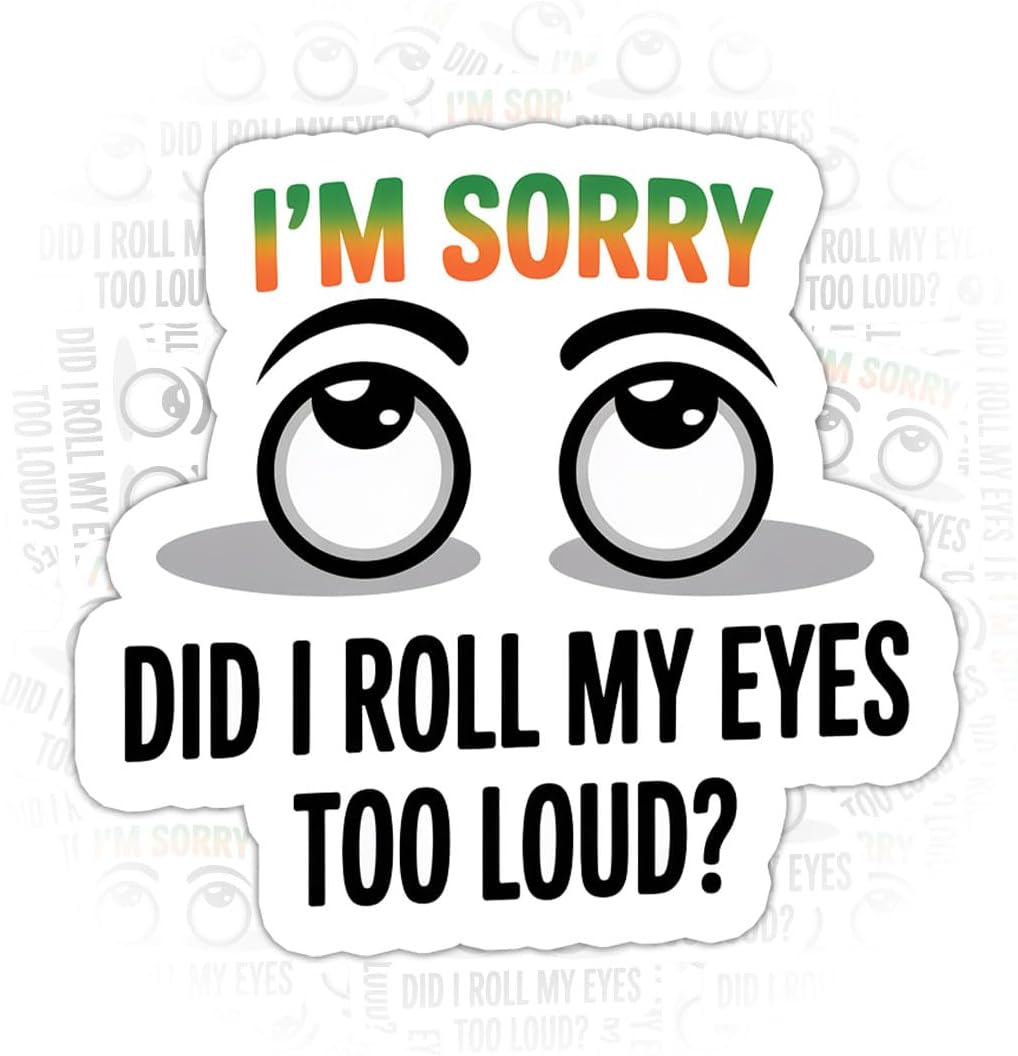 (3PCS) I’m Sorry Did I Roll My Eyes Too Loud Sticker, Gifts Sarcastic Humor Quote Vinyl Decal Waterproof for Journal, Mug, Phone, Gift for Teachers, Nurses, and Office Friends 3 Inch