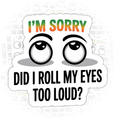 (3PCS) I’m Sorry Did I Roll My Eyes Too Loud Sticker, Gifts Sarcastic Humor Quote Vinyl Decal Waterproof for Journal, Mug, Phone, Gift for Teachers, Nurses, and Office Friends 3 Inch