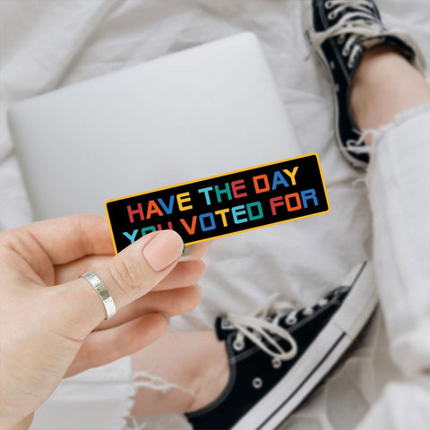 Have The Day You Voted for 3" Sticker – Sarcastic Political I Voted Vinyl Decal Waterproof for Laptop, Water Bottle, Notebook, Car – Funny Voting Sticker for Adults