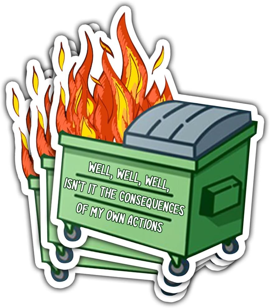 (3pcs) Well, Well, Well Isn’t It The Consequences of My Own Actions Dumpster Fire Sticker, Sticker Die-Cut Waterproof Vinyl Sticker for Laptop Water Bottle Phone Window Helmet Decal Gifts