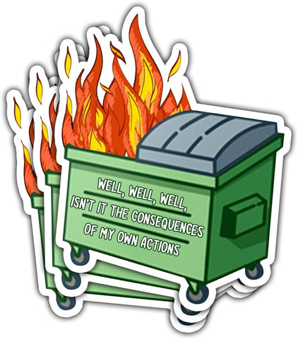 (3pcs) Well, Well, Well Isn’t It The Consequences of My Own Actions Dumpster Fire Sticker, Sticker Die-Cut Waterproof Vinyl Sticker for Laptop Water Bottle Phone Window Helmet Decal Gifts
