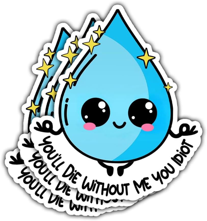 3 Pcs Hydration Sticker You'll Die Without Me You Idiot Sticker Drink Your Water Decal Funny Water Drop Hydration Waterproof Vinyl Health Awareness for Laptop Water Bottle Tumbler Phone Case 3"x3" (1)