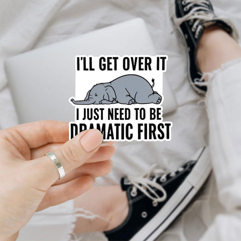 (3pcs) I'll Get Over It I Just Need to Be Dramatic First Sticker Funny Sarcasm Drama Lover Dramatic Sarcastic Stickers - Vinyl Stickers 3'' for Laptop Water Bottle Phone Car Window Helmet (Elephant)