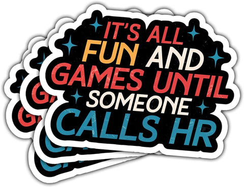 3Pcs It's All Fun and Games Until Someone Call HR Sticker Funny HR Stickers HR Quote Human Resources Gift Someone Call HR Decal for Laptop Water Bottle Toolbox Phone Car Gifts 3"x3"