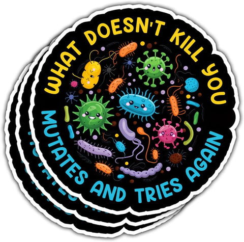 3 Pcs What Doesn't Kill You Mutates and Tries Again Sticker, What Doesn't Kill You Mutates and Tries Again Public Health Stickers Gifts Microbiology Psychology Stickers for Laptop Phone Car Helmet 3"