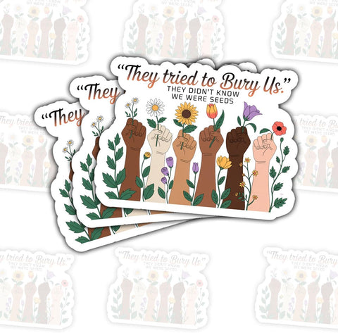 They Tried to Bury Us They Didn't Know We were Seeds 3" Sticker – Empowering Resilience Quote Vinyl Decal Waterproof for Laptop, Water Bottle, Journal – Gift for Activists, Feminists