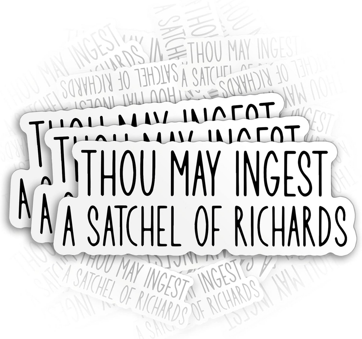 Funny Sarcastic Thou May Ingest a Satchel of Richards Sticker, Waterproof Vinyl Sticker for Hard Hat Laptop Water Bottle Phone Case