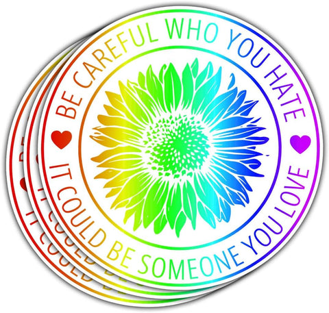 (3 Pcs) Be Careful Who You Hate It Could Be Someone You Love Sticker - LGBTQ Pride Bumper Sticker Vinyl Decal - Stickers for Laptop, Water Bottle, Tumbler, Phone Case, Hat, Helmet, Gifts 3"x3"