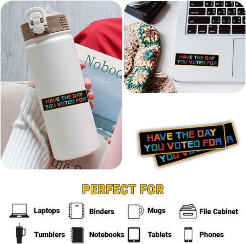 Have The Day You Voted for 3" Sticker – Sarcastic Political I Voted Vinyl Decal Waterproof for Laptop, Water Bottle, Notebook, Car – Funny Voting Sticker for Adults