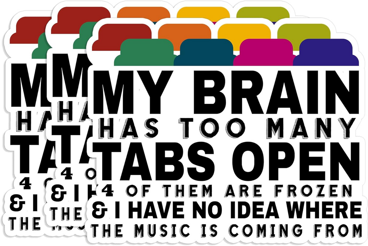 My Brain Has Too Many Tabs Open Mental Health Funny Sticker, Waterproof Vinyl Stickers for Laptop Kindle Car Tumbler Mug Phone Notebook