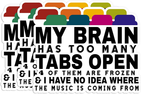 My Brain Has Too Many Tabs Open Mental Health Funny Sticker, Waterproof Vinyl Stickers for Laptop Kindle Car Tumbler Mug Phone Notebook