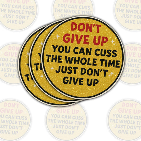 Don't Give Up You Can Cuss The Whole Time 3" Sticker, Funny Sarcastic Motivational Phrase Inspirational Quote Vinyl Decal for Kindle Laptop Water Bottle Phone