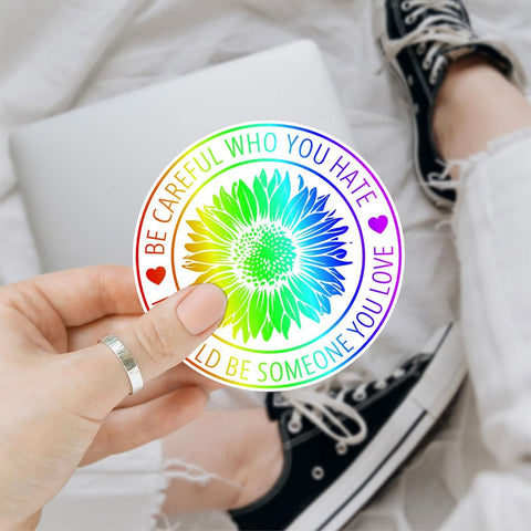 (3 Pcs) Be Careful Who You Hate It Could Be Someone You Love Sticker - LGBTQ Pride Bumper Sticker Vinyl Decal - Stickers for Laptop, Water Bottle, Tumbler, Phone Case, Hat, Helmet, Gifts 3"x3"