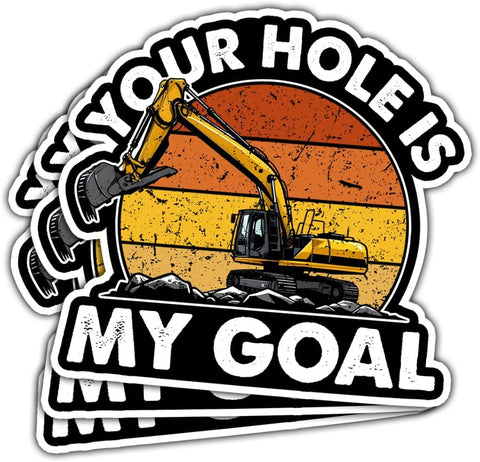 3 Pcs Your Hole is My Goal Sticker, Heavy Equipment Operator Excavator Gift Sticker Construction Worker Funny Gag Toolbox Vinyl Stickers for Laptop Water Bottle Phone Car Window Helmet 3"x3" (H2)