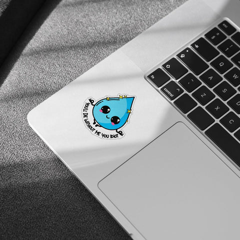 3 Pcs Hydration Sticker You'll Die Without Me You Idiot Sticker Drink Your Water Decal Funny Water Drop Hydration Waterproof Vinyl Health Awareness for Laptop Water Bottle Tumbler Phone Case 3"x3" (1)