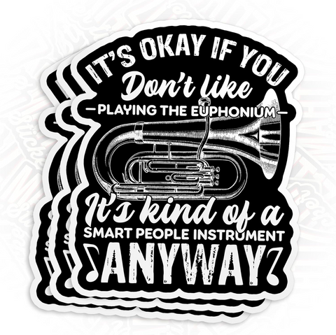 It's Okay If You Don't Like Playing The Euphonium Funny Euphonium Player Sticker, Waterproof Vinyl Sticker for Book Laptop Water Bottle Phone Case